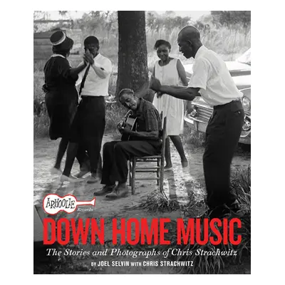 "Arhoolie Records Down Home Music: The Stories and Photographs of Chris Strachwitz" - "" ("Selvi