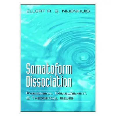 "Somatoform Dissociation: Phenomena, Measurement, and Theoretical Issues" - "" ("Nijenhuis Eller