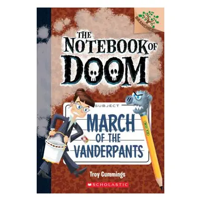 "March of the Vanderpants: A Branches Book (the Notebook of Doom #12), 12" - "" ("Cummings Troy"