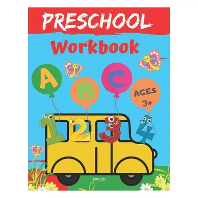 "Preschool Workbook Ages 3 and Up: Shapes, Numbers 1-10, Alphabet and Coloring" - "" ("J. C. Joy