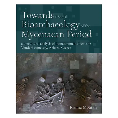 "Towards a Social Bioarchaeology of the Mycenaean Period: A Biocultural Analysis of Human Remain