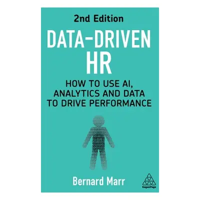 "Data-Driven HR: How to Use Ai, Analytics and Data to Drive Performance" - "" ("Marr Bernard")(P