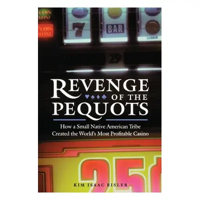 "Revenge of the Pequots: How a Small Native American Tribe Created the World's Most Profitable C