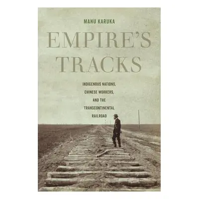 "Empire's Tracks, 52: Indigenous Nations, Chinese Workers, and the Transcontinental Railroad" - 