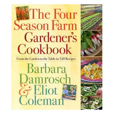 "The Four Season Farm Gardener's Cookbook: From the Garden to the Table in 120 Recipes" - "" ("D