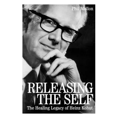 "Releasing the Self: The Healing Legacy of Heinz Kohut" - "" ("Mollon Phil")(Paperback)