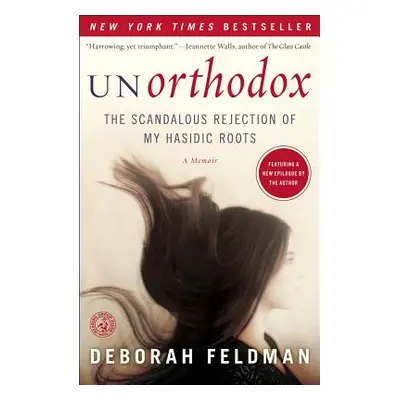 "Unorthodox: The Scandalous Rejection of My Hasidic Roots" - "" ("Feldman Deborah")(Paperback)