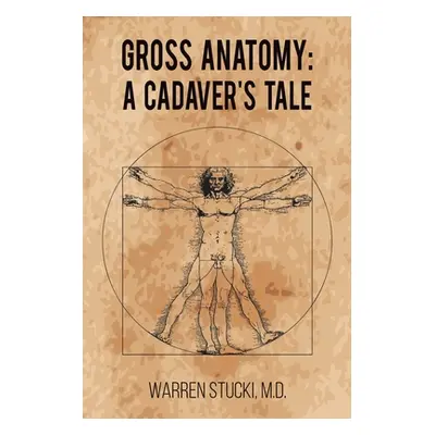 "Gross Anatomy: A Cadaver's Tale" - "" ("Stucki Warren")(Paperback)