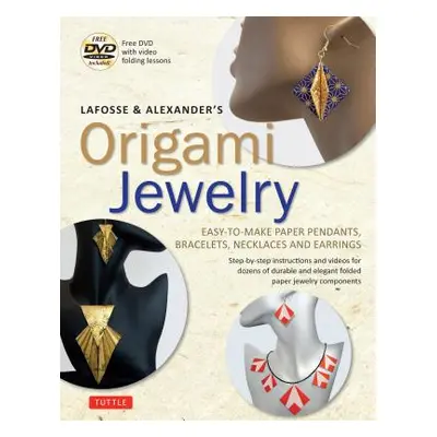 "Lafosse & Alexander's Origami Jewelry: Easy-To-Make Paper Pendants, Bracelets, Necklaces and Ea