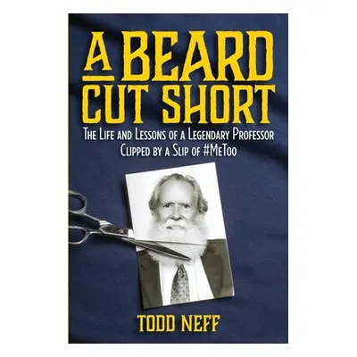 "A Beard Cut Short: The Life and Lessons of a Legendary Professor Clipped by a Slip of #MeToo" -