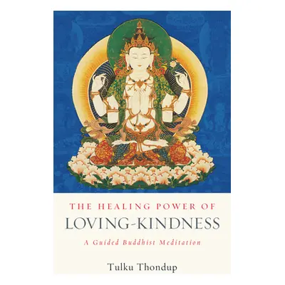 "The Healing Power of Loving-Kindness: A Guided Buddhist Meditation" - "" ("Thondup Tulku")(Pape