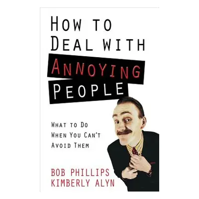 "How to Deal with Annoying People" - "" ("Phillips Bob")(Paperback)