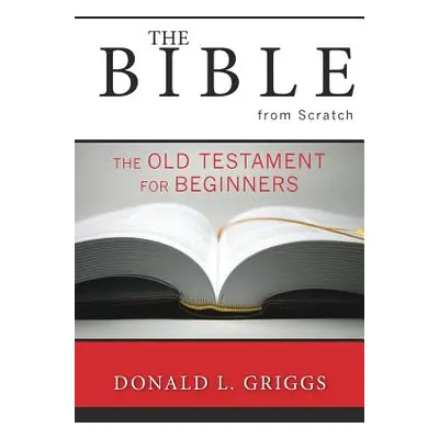 "The Bible from Scratch: The Old Testament for Beginners" - "" ("Griggs Donald L.")(Paperback)