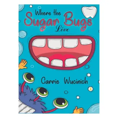 "Where the Sugar Bugs Live" - "" ("Wucinich Carrie")(Pevná vazba)