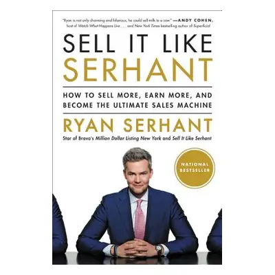 "Sell It Like Serhant: How to Sell More, Earn More, and Become the Ultimate Sales Machine" - "" 