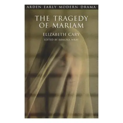 "The Tragedy of Mariam: The Fair Queen of Jewry" - "" ("Cary Elizabeth")(Paperback)