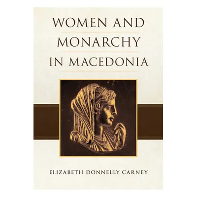 "Women and Monarchy in Macedonia" - "" ("Carney Elizabeth D.")(Paperback)