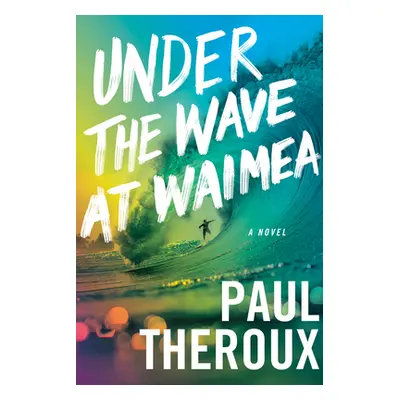 "Under the Wave at Waimea" - "" ("Theroux Paul")(Pevná vazba)