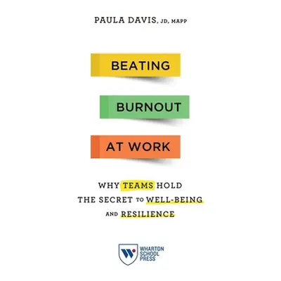 "Beating Burnout at Work: Why Teams Hold the Secret to Well-Being and Resilience" - "" ("Davis P