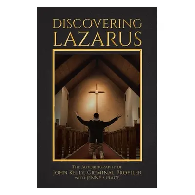 "Discovering Lazarus" - "" ("Kelly John")(Paperback)