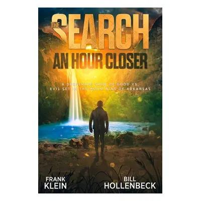 "The Search - An Hour Closer: A Desperate Saga of Good vs. Evil set in the Mountains of Arkansas