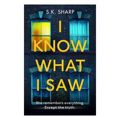 "I Know What I Saw" - "A perfect memory. A perfect murder." ("Sharp S K")(Paperback / softback)