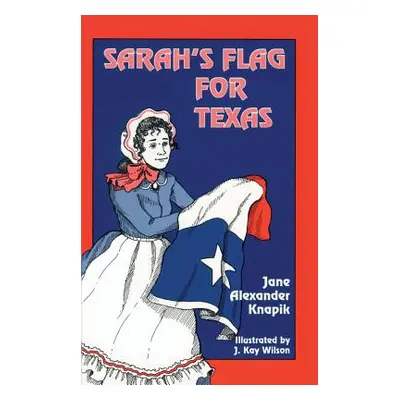 "Sarah's Flag For Texas" - "" ("Knapik Jane Alexander")(Paperback)