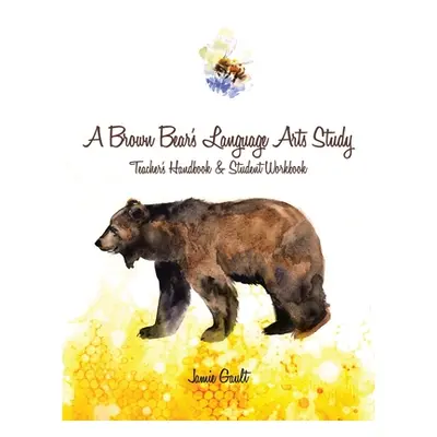 "A Brown Bear's Language Arts Study: Teacher's Handbook and Student Workbook" - "" ("Gault Jamie