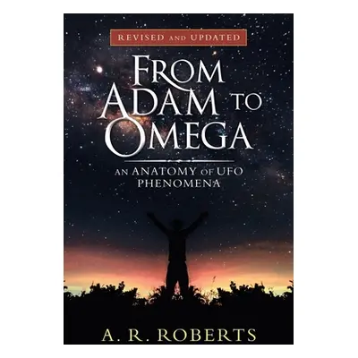 "From Adam to Omega: An Anatomy of Ufo Phenomena (Revised and Updated)" - "" ("Roberts A. R.")(P