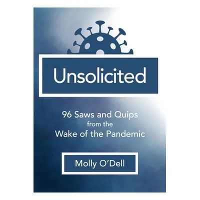 "Unsolicited: 96 Saws and Quips from the Wake of the Pandemic" - "" ("O'Dell Molly")(Paperback)