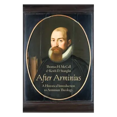 "After Arminius: A Historical Introduction to Arminian Theology" - "" ("H. McCall Thomas")(Paper