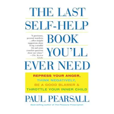 "The Last Self-Help Book You'll Ever Need: Repress Your Anger, Think Negatively, Be a Good Blame