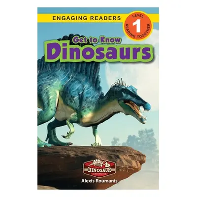 "Get to Know Dinosaurs: Dinosaur Adventures (Engaging Readers, Level 1)" - "" ("Roumanis Alexis"