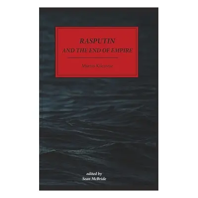 "Rasputin and The End of Empire - Hardback" - "" ("Kilcoyne Martin")(Pevná vazba)