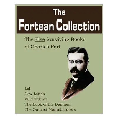 "The Fortean Collection: The Five Surviving Books of Charles Fort" - "" ("Fort Charles")(Paperba