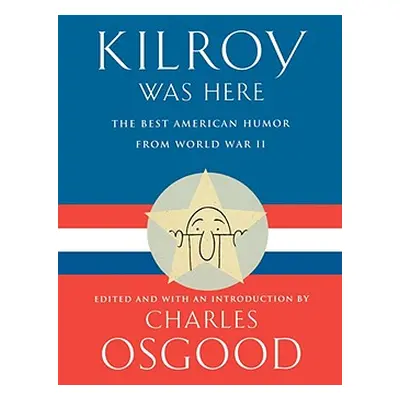 "Kilroy Was Here: The Best American Humor from World War II" - "" ("Osgood Charles")(Paperback)