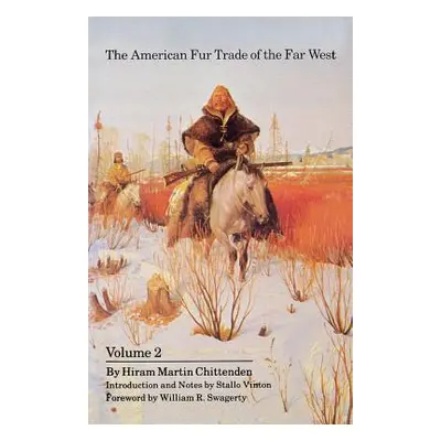 "The American Fur Trade of the Far West, Volume 2" - "" ("Chittenden Hiram Martin")(Paperback)