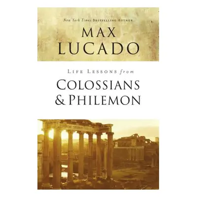 "Life Lessons from Colossians and Philemon: The Difference Christ Makes" - "" ("Lucado Max")(Pap