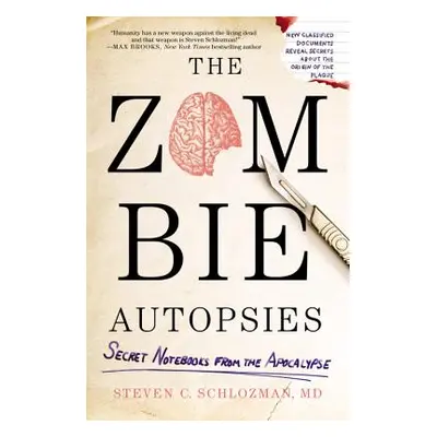 "The Zombie Autopsies: Secret Notebooks from the Apocalypse" - "" ("Schlozman Steven")(Paperback