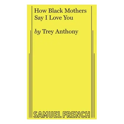 "How Black Mothers Say I Love You" - "" ("Anthony Trey")(Paperback)