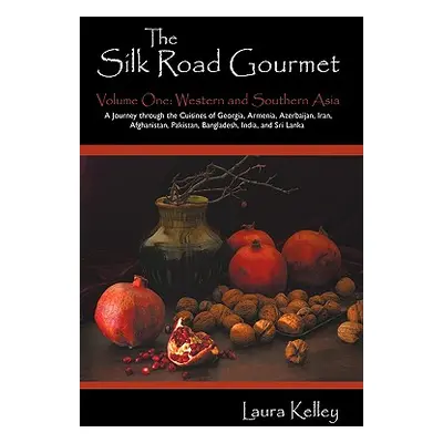 "The Silk Road Gourmet: Volume One: Western and Southern Asia" - "" ("Kelley Laura")(Paperback)