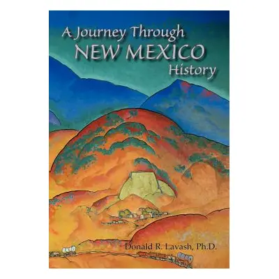 "A Journey Through New Mexico History" - "" ("Lavash Donald R.")(Paperback)