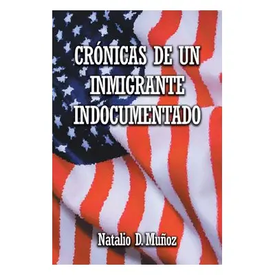 "Crnicas de Un Inmigrante Indocumentado" - "" ("Muoz Natalio D.")(Paperback)