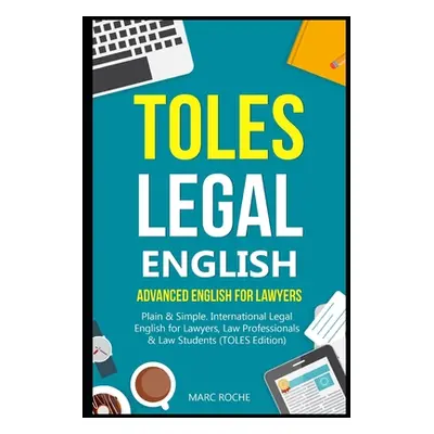 "TOLES Legal English: Advanced English for Lawyers, Plain & Simple. International Legal English 