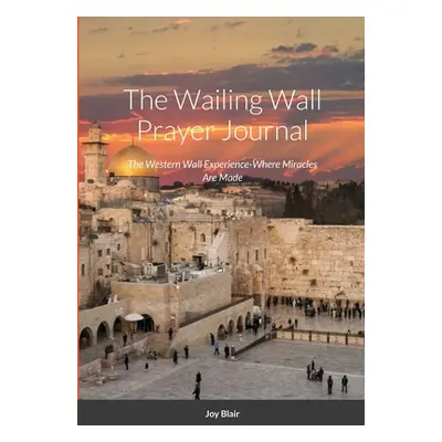 "Western Wall Prayer Journal: Where Miracles Happen" - "" ("Blair Joy")(Paperback)