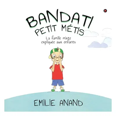 "Bandati, Petit Mtis: La famille mixte explique aux enfants" - "" ("Emilie Anand")(Paperback)