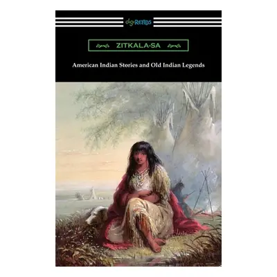 "American Indian Stories and Old Indian Legends" - "" ("Zitkala-Sa")(Paperback)