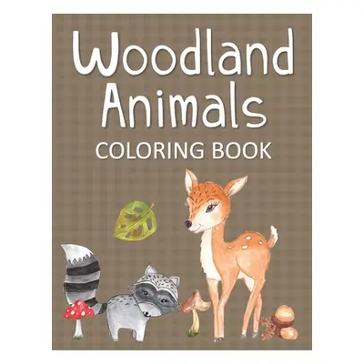 "Woodland Animals Coloring Book: Fun & Whimsical Pages for Kids Who Love to Color Forest Animals