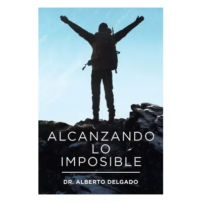 "Alcanzando Lo Imposible" - "" ("Delgado Alberto")(Paperback)