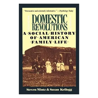 "Domestic Revolutions: A Social History of American Family Life" - "" ("Mintz Steven")(Paperback